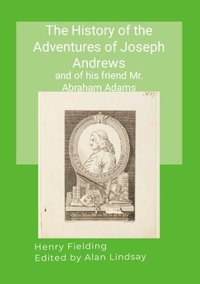 The History of the Adventures of Joseph Andrews: and of his friend Mr. Abraham Adams by Fielding, Henry
