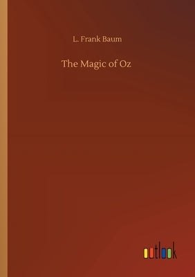 The Magic of Oz by Baum, L. Frank