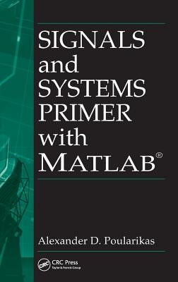 Signals and Systems Primer with MATLAB by Poularikas, Alexander D.