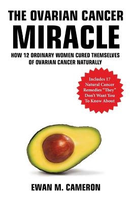 The Ovarian Cancer Miracle by Cameron, Ewan