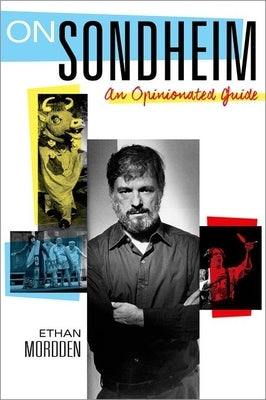 On Sondheim: An Opinionated Guide by Mordden, Ethan