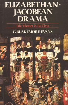 Elizabethan Jacobean Drama: The Theatre in Its Time by Evans, Blakemore G.