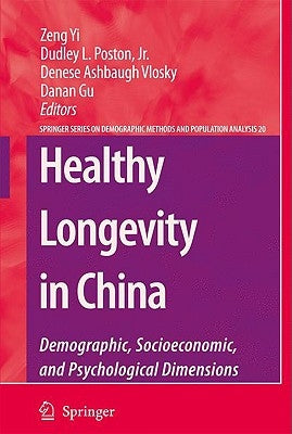 Healthy Longevity in China: Demographic, Socioeconomic, and Psychological Dimensions by Zeng, Yi