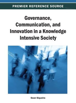 Governance, Communication, and Innovation in a Knowledge Intensive Society by Siqueira, Sean W. M.