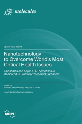 Nanotechnology to Overcome World's Most Critical Health Issues: Liposomes and beyond-a Themed Issue Dedicated to Professor Yechezkel Barenholz by Dobrovolskaia, Marina A.