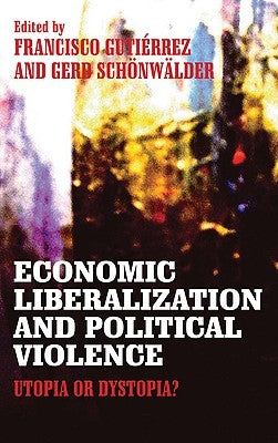 Economic Liberalization and Political Violence: Utopia or Dystopia? by Gutierrez, Francisco