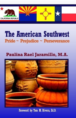 The American Southwest: Pride Prejudice Perseverance by Jaramillo Ma, Paulina Rael
