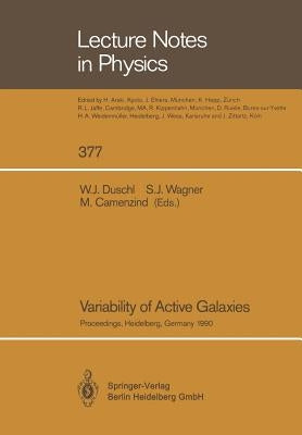 Variability of Active Galaxies: Proceedings of a Workshop of the Sonderforschungsbereich 328 Held at Heidelberg, Germany, 3-5 September 1990 by Duschl, Wolfgang J.