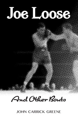Joe Loose and Other Bouts by Greene, John Carrick