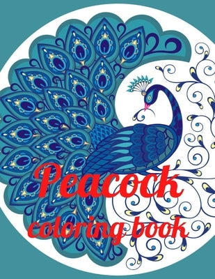 Peacock coloring book: A Coloring Book of 35 Unique Stress Relief Peacock Coloring Book Designs Paperback by Marie, Annie