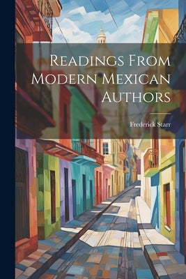 Readings From Modern Mexican Authors by Starr, Frederick