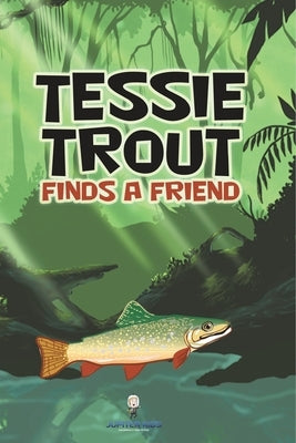 Tessie Trout Finds a Friend by Jupiter Kids
