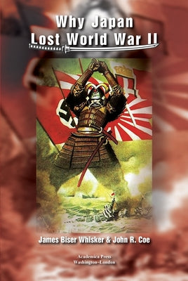 Why Japan Lost World War II by Whisker, James B.