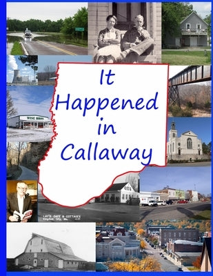 It Happened in Callaway: Celebrating the 200th Anniversary of the founding of Callaway County, Missouri by Branch, Carolyn Paul