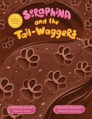 Seraphina and the Tail-waggers: A Sensitive Heart Book For Kids by Hope, Hannah
