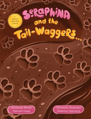 Seraphina and the Tail-waggers: A Sensitive Heart Book For Kids by Hope, Hannah