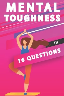 Mental Toughness In 16 Questions: Mental Toughness For Athletes, Mental Toughness Training by Publishing, Athletes Club