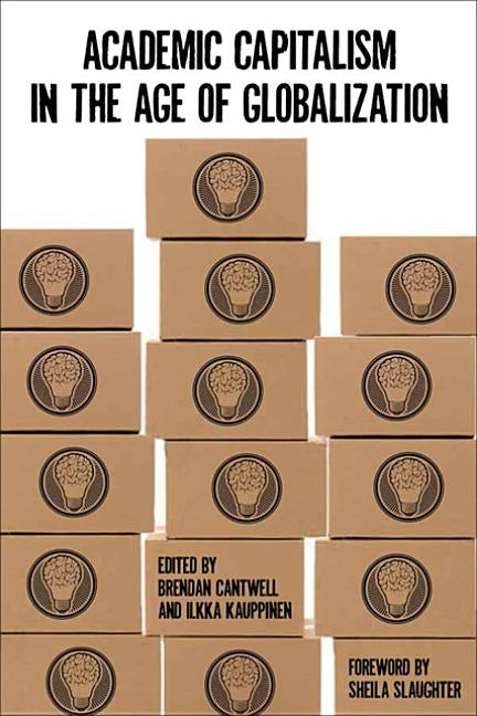 Academic Capitalism in the Age of Globalization by Cantwell, Brendan