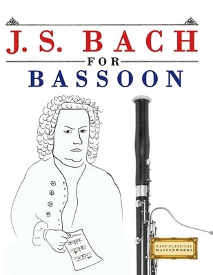 J. S. Bach for Bassoon: 10 Easy Themes for Bassoon Beginner Book by Masterworks, E. C.
