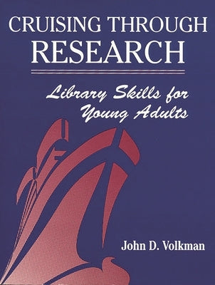 Cruising Through Research: Library Skills for Young Adults by Volkman, John D.