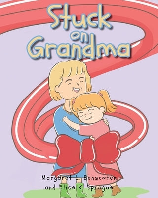 Stuck on Grandma by Benscoter, Margaret L.