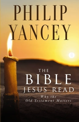 The Bible Jesus Read by Yancey, Philip