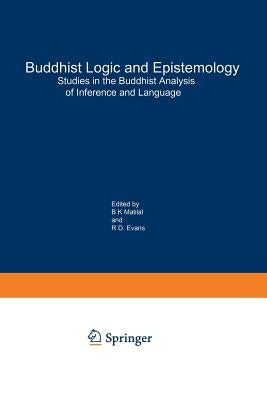 Buddhist Logic and Epistemology: Studies in the Buddhist Analysis of Inference and Language by Matilal, Bimal K.