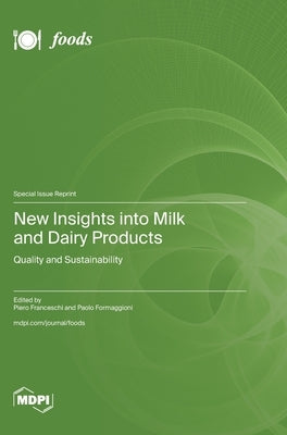New Insights into Milk and Dairy Products: Quality and Sustainability by Franceschi, Piero