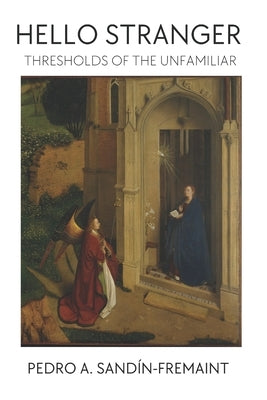 Hello, Stranger: Thresholds of the Unfamiliar by Sandín-Fremaint, Pedro A.
