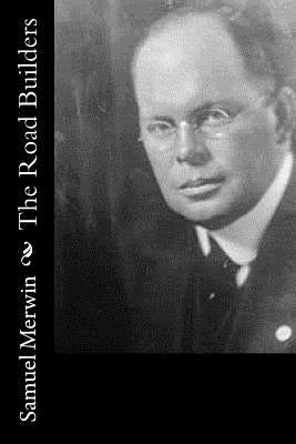 The Road Builders by Merwin, Samuel