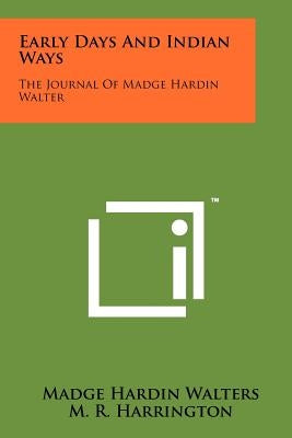 Early Days and Indian Ways: The Journal of Madge Hardin Walter by Walters, Madge Hardin