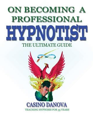 On Becoming A Professional Hypnotist: The Ultimate Guide by Danova, Casino