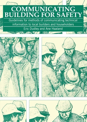 Communicating Building for Safety: Guidelines for Communicating Technical Information to Local Builders and Householders by Dudley, Eric