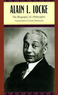 Alain L. Locke: The Biography of a Philosopher by Harris, Leonard