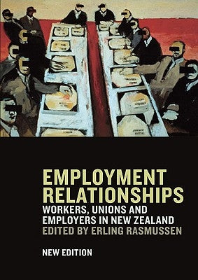 Employment Relationships: Workers, Unions and Employers in New Zealand by Rasmussen, Erling