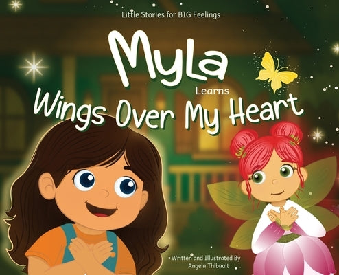 Myla Learns Wings Over My Heart: A Children's Book Teaching a Simple, Repeatable Calming Practice for Big Feelings. by Thibault, Angela