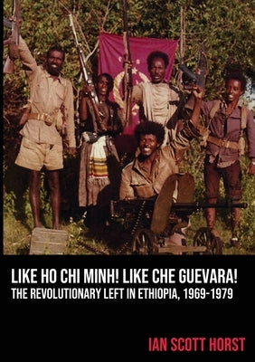 Like Ho Chi Minh! Like Che Guevara! by Horst, Ian Scott