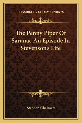 The Penny Piper Of Saranac An Episode In Stevenson's Life by Chalmers, Stephen