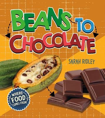 Beans to Chocolate by Ridley, Sarah