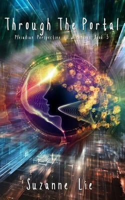 Through The Portal - Pleiadian Perspective on Ascension Book 5 by Lie, Suzanne
