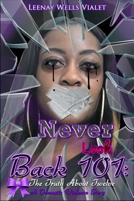 Never Look Back 101: The Truth About Twelve by Wells-Vialet, Leenay