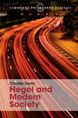Hegel and Modern Society by Taylor, Charles