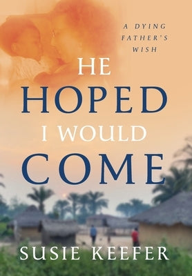 He Hoped I Would Come by Keefer, Susie