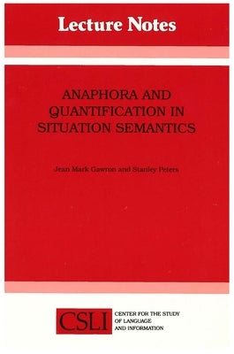 Anaphora and Quantification in Situation Semantics by Gawron, Jean Mark