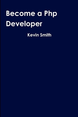 Become a Php Developer by Smith, Kevin