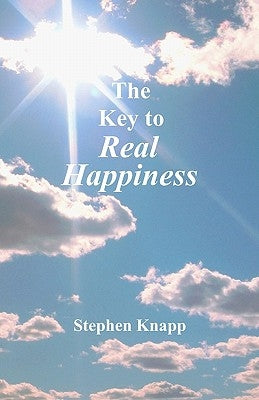 The Key to Real Happiness by Knapp, Stephen