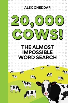 Twenty Thousand Cows!: An Almost Impossible Word Search by Cheddar, Alex