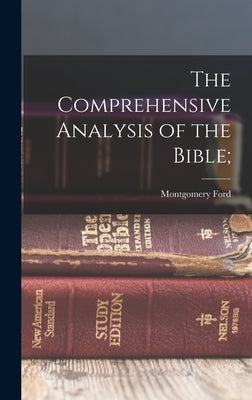 The Comprehensive Analysis of the Bible; by Essig, Montgomery Ford 1872-