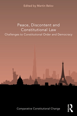 Peace, Discontent and Constitutional Law: Challenges to Constitutional Order and Democracy by Belov, Martin