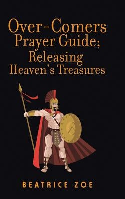 Over-Comers Prayer Guide; Releasing Heaven'S Treasures: Bullet Points for All the Prayer Points [Arrows of War] by Ajayi, Beatrice